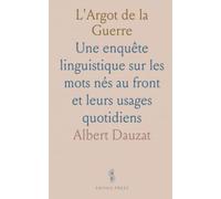 L'Argot de la Guerre: Une enquête linguistique sur les mots nés au front et leurs usages quotidiens