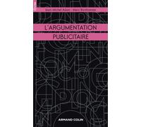 L'argumentation publicitaire: Rhétorique de l'éloge et de la persuasion