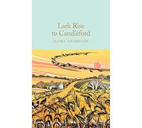 Lark Rise To Candleford: Flora Thompson (Macmillan Collector’s Library)