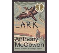 Lark - WINNER OF THE 2020 CARNEGIE MEDAL (The Truth of Things)