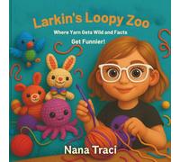 Larkin’s Loopy Zoo: Where Yarn Gets Wild and Facts Get Funnier!