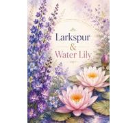 Larkspur & Water Lily Floral Notebook: A Beautiful Lined Journal for Writing, Notes, Goal Setting, Reflection & Daily Inspiration