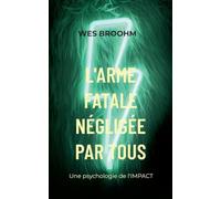 L'Arme Fatale négligée par Tous: Une psychologie de l'IMPACT