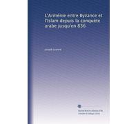 L'Arménie entre Byzance et l'Islam depuis la conquête arabe jusqu'en 836