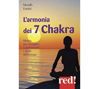 L'armonia dei 7 Chakra. Musica per risvegliare e armonizzare i centri dell'energia. CD Audio
