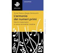 L'armonia dei numeri primi. Giochi matematici e nuove simmetrie creative (ScienzaFACILE)