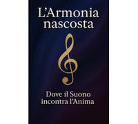 L'Armonia nascosta: Dove il Suono incontra l'Anima