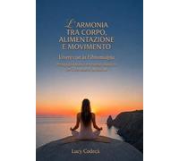 L'ARMONIA TRA CORPO, ALIMENTAZIONE E MOVIMENTO: VIVERE CON LA FIBROMIALGIA.PEDAGOGIA OLISTICA E STRATEGIE INTEGRATE PER IL BENESSERE FUNZIONALE
