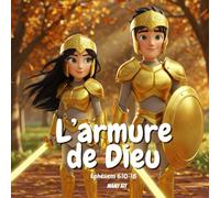 L'armure de Dieu: Éphésiens 6:10-18: Le Secret pour Être Fort - Histoire Chretienne pour les enfants