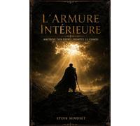 L'Armure Intérieure: Maîtrise ton esprit. Dompte le chaos.