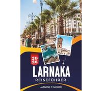 LARNAKA Reiseführer 2026: Entdecken Sie Strandpromenaden, historische Kirchen, lokale Küche, Strände und praktische Tipps für Ihre Zypernreise