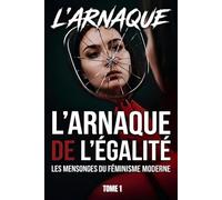L'ARNAQUE DE L'ÉGALITÉ : LES MENSONGES DU FÉMINISME MODERNE: Format standard: 1 (l'autopsie d’une génération sacrifiée : format standard)