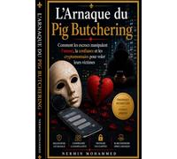 L'Arnaque du Pig Butchering: Comment les escrocs manipulent l'amour, la confiance et les cryptomonnaies pour voler leurs victimes (Scam Playbook Series)