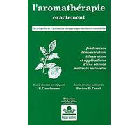 L'aromathérapie exactement: Encyclopédie de l'utilisation thérapeutique des huiles essentielles