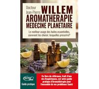 L'aromathérapie médecine planétaire: Le meilleur usage des huiles essentielles, comment les choisir, lesquelles prescrire ?