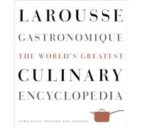 Larousse Gastronomique. The World's Greatest Culinary Encyclopedia