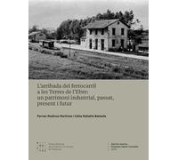 L'arribada del ferrocarril a les Terres de l'Ebre: un patrimoni industrial, passat, present i futur: 2 (Ajut de recerca Francesc Salvà i Campillo)
