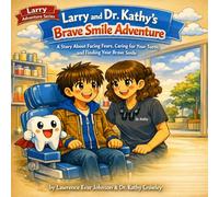 Larry and Dr. Kathy’s Brave Smile Adventure: A Story About Facing Fears, Caring for Your Teeth, and Finding Your Brave Smile: 14 (Larry Adventure Series)