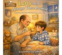 Larry and the Always There Promise: A Gentle Picture Book About When Plans Change and Love Stays (Larry Adventure Series)