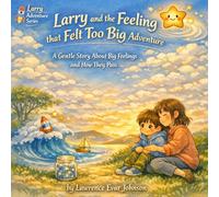 Larry and the Feeling That Felt Too Big Adventure: A Gentle Picture Book About Big Emotions and How They Pass: 10 (Larry Adventure Series)