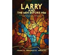 Larry And the Men Before Him: From Heartbreak To Healing On The Path To Becoming A Woman