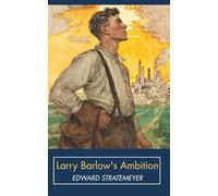 Larry Barlow's Ambition: The Adventures of a Young Fireman (Annotated)