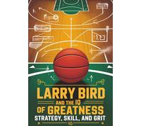 Larry Bird and the IQ of Greatness: Strategy, Skill, and Grit