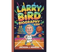 Larry Bird Biography for Kids: 33 Lessons from the Legend of French Lick