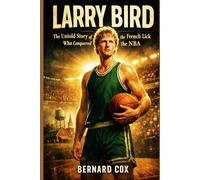 Larry Bird: The Untold Story of the Hick from French Lick Who Conquered the NBA