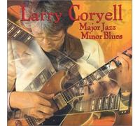 Larry Coryell - Major Jazz Minor Blues
