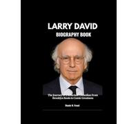 LARRY DAVID BIOGRAPHY BOOK: The Journey of a Reluctant Comedian From Brooklyn Roots to Comic Greatness