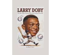 LARRY DOBY: The Boy Who Dreamed Big and Changed Baseball