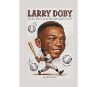 LARRY DOBY: The Boy Who Dreamed Big and Changed Baseball