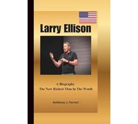 LARRY ELLISON: A Biography The New Richest Man In The World