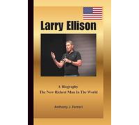 LARRY ELLISON: A Biography The New Richest Man In The World