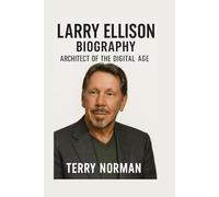 Larry Ellison Biography: Architect of the Digital Age