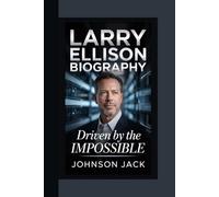 LARRY ELLISON BIOGRAPHY: Driven by the Impossible