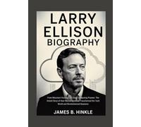 LARRY ELLISON BIOGRAPHY: From Reluctant Visionary to Cloud Computing Pioneer: The Untold Story of How the Entrepreneur Transformed the Tech World ... Shape Our World: Inspiring Lives & Legacies)
