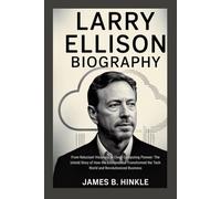 LARRY ELLISON BIOGRAPHY: From Reluctant Visionary to Cloud Computing Pioneer: The Untold Story of How the Entrepreneur Transformed the Tech World ... Shape Our World: Inspiring Lives & Legacies)