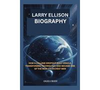 LARRY ELLISON BIOGRAPHY: HOW A COLLEGE DROPOUT BUILT ORACLE, TRANSFORMED TECHNOLOGY, AND BECAME ONE OF THE WORLD’S RICHEST MEN