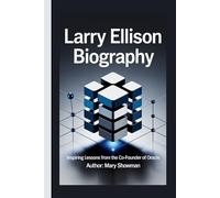 LARRY ELLISON BIOGRAPHY: Inspiring lessons from the co-founder of Oracle