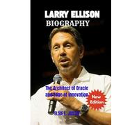 Larry Ellison Biography: The Architect of Oracle and Edge of innovation