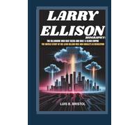 LARRY ELLISON BIOGRAPHY: THE BILLIONAIRE WHO BEAT BEZOS AND BUILT A CLOUD EMPIRE THE UNTOLD STORY OF HIS $240 BILLION RISE AND ORACLE'S AI REVOLUTION