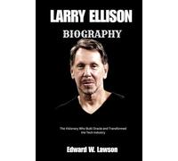 LARRY ELLISON BIOGRAPHY: The Visionary who Built Oracle and Transformed the Tech Industry