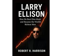 LARRY ELLISON: How He Beat Elon Musk and Became the World’s Richest Man