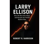 LARRY ELLISON: How He Beat Elon Musk and Became the World’s Richest Man