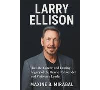 Larry Ellison: The Life, Career, and Lasting Legacy of the Oracle Co-Founder and Visionary Leader.