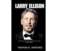 LARRY ELLISON: The Visionary founder who Built Oracle into a Global Software Empire