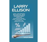 LARRY ELLISON: The Visionary Maverick Who Transformed Technology, Defied Conventions, and Shaped the Future of Innovation