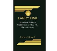 LARRY FINK: From Bond Trader to Global Finance Titan - The BlackRock Story